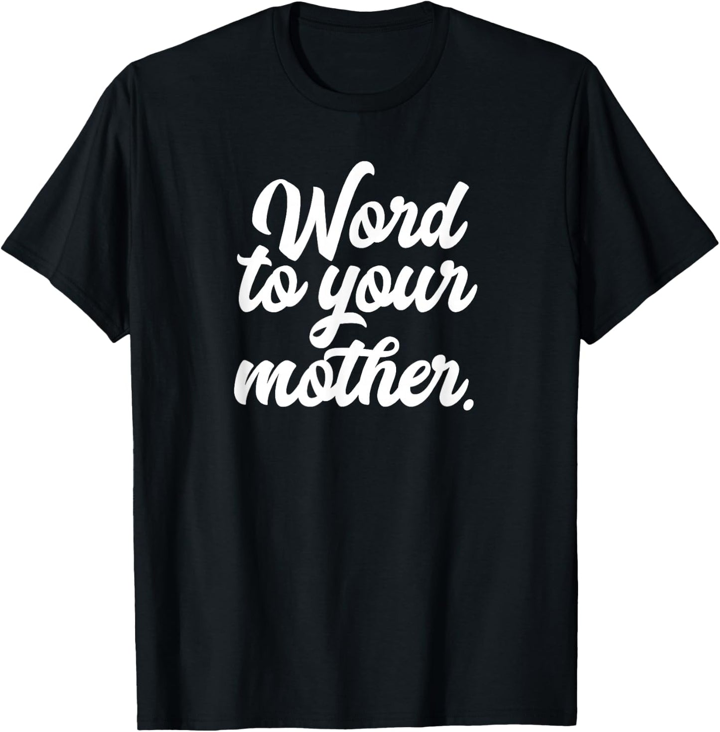Word To Your Mother Shirt Funny T-Shirt - T-Shirt | Black