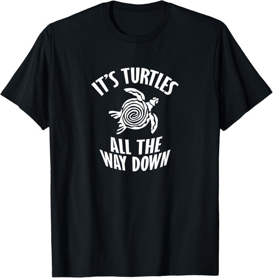 It's Turtles All The Way Down T-Shirt - T-Shirt | Black
