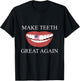 Funny Dentist Make Teeth Great Again Dental Assistant Design T-Shirt - T-Shirt | Black