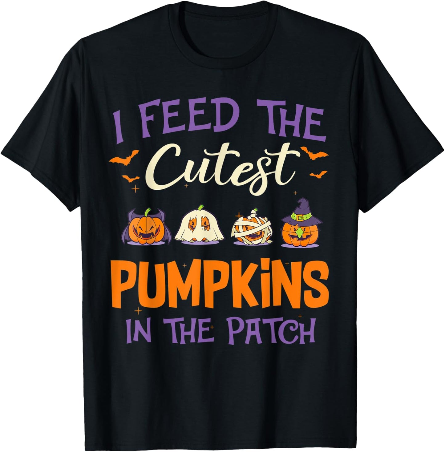 Halloween I Feed The Cutest Pumpkins In The Patch T-Shirt - T-Shirt | Black