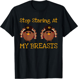 Stop Staring At My Turkey Breasts Funny Thanksgiving T-Shirt - T-Shirt | Black