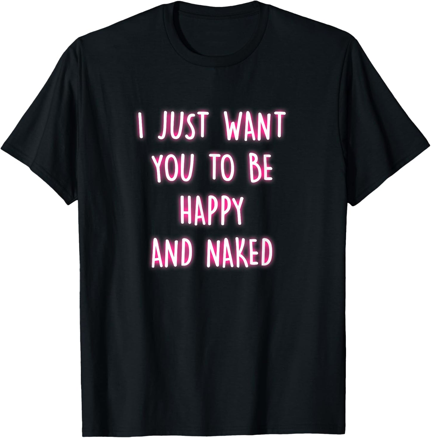Happy And Naked Funny Saying Naughty Quotes Adult Humor Gift T-Shirt - T-Shirt | Black