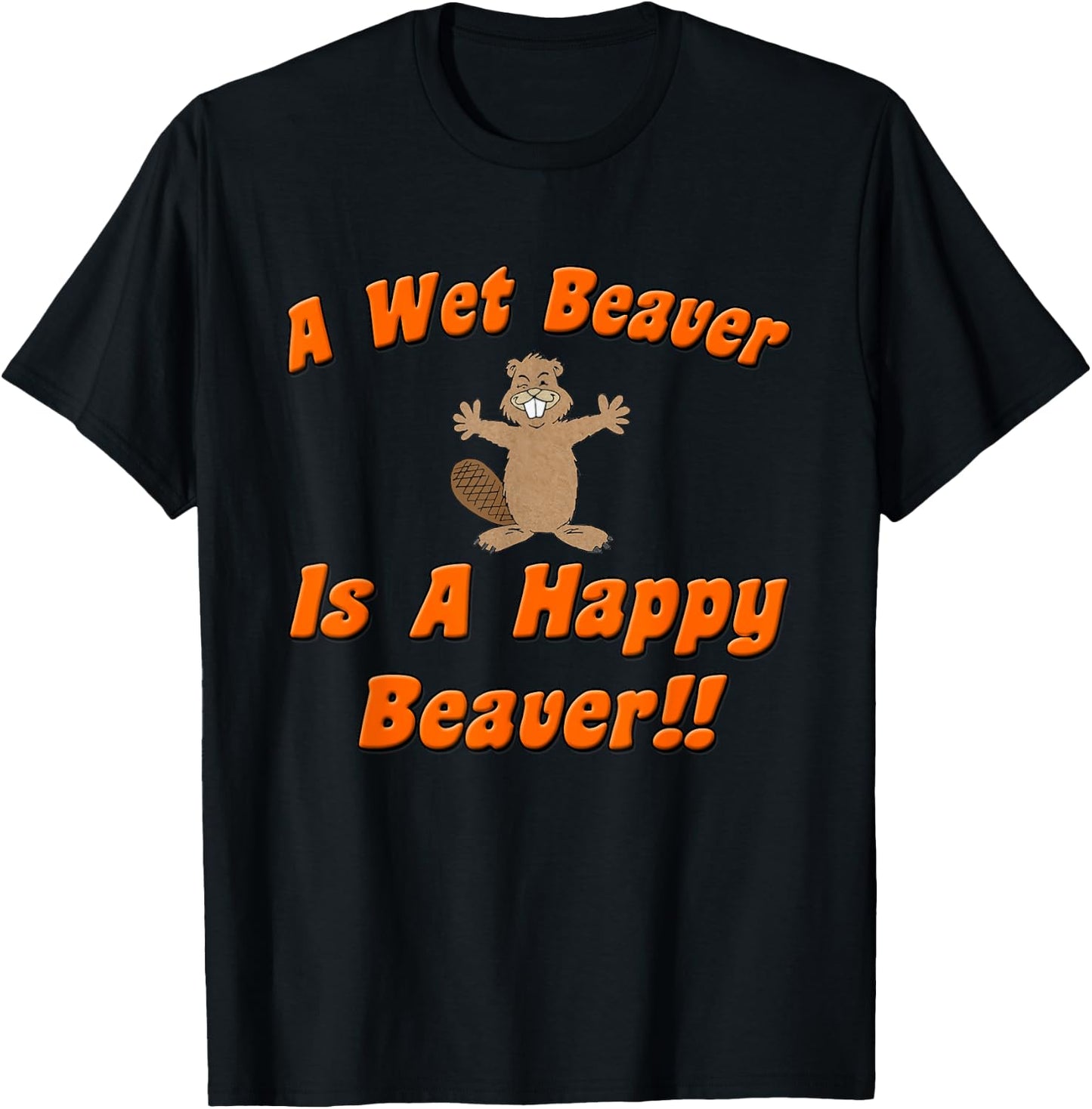 Naughty Beaver Wear: A Wet Beaver Is A Happy Beaver T-Shirt - T-Shirt | Black