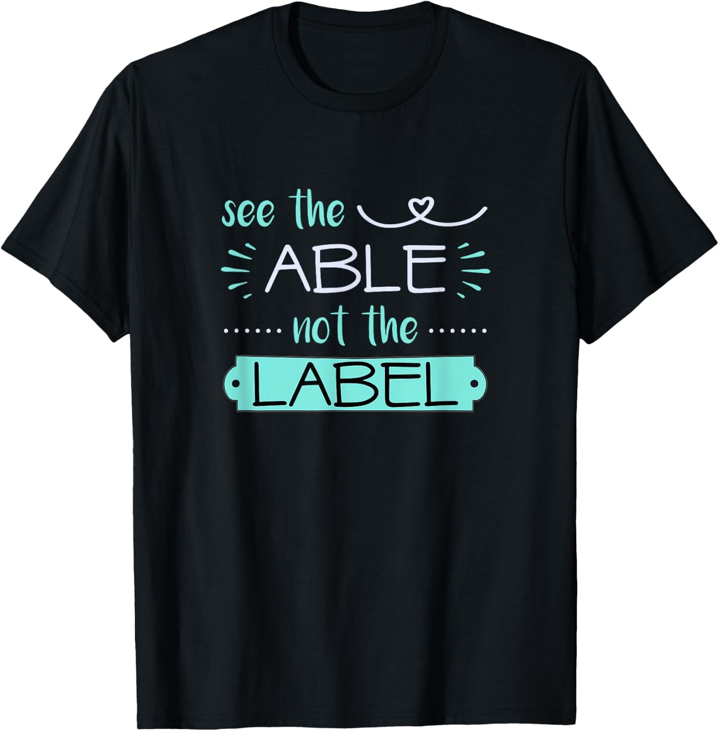 See Able Not Label Heart Support Special Ed Awareness Sped T-Shirt - T-Shirt | Black