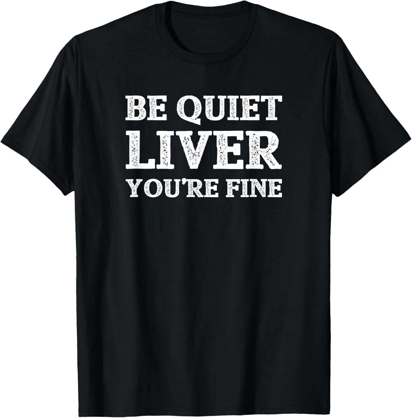 Funny Be Quiet Liver You're Fine Drinking Booze Gift T-Shirt - T-Shirt | Black