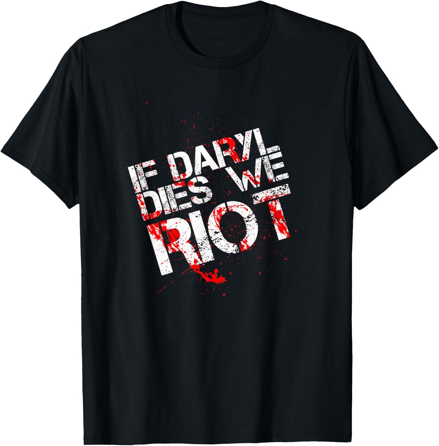 If Daryl Dies We Riot Funny Shirt T Shirt Dead T-Shirt - T-Shirt | Black