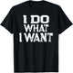 I Do What I Want T-Shirt - T-Shirt | Black