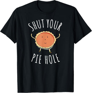 Shut Your Pie Hole T Shirt Funny Food Shirt Men Women Kids T-Shirt - T-Shirt | Black