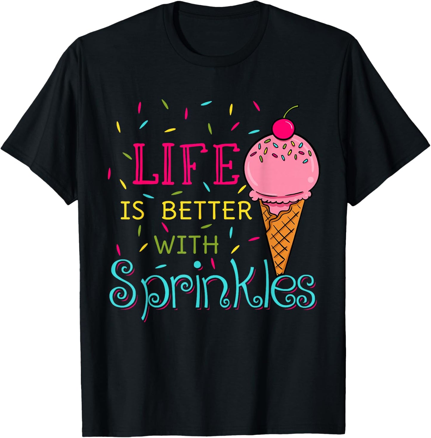 Life is Better with Sprinkles Sweet Ice Cream Lover T-Shirt - T-Shirt | Black