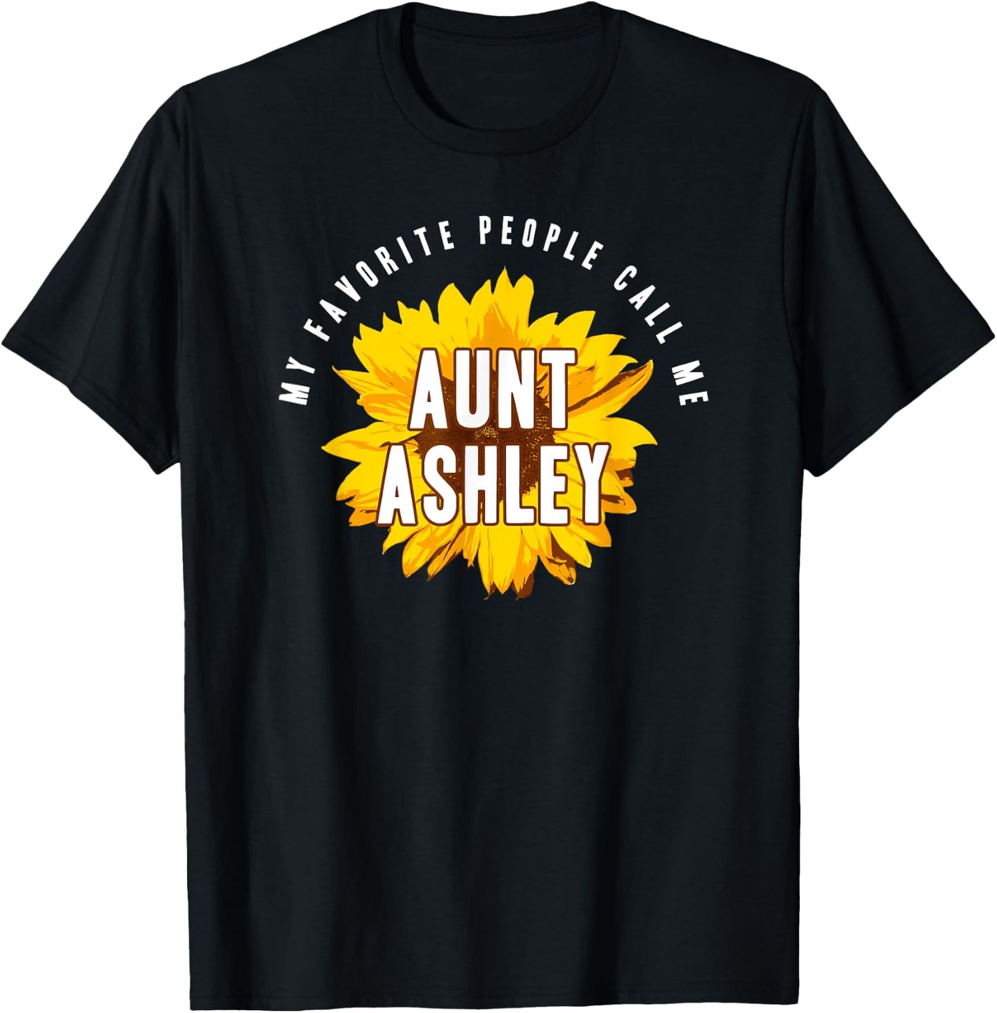 Favorite People Call Me Aunt Ashley Shirt Sunflower Gift T-Shirt - T-Shirt | Black