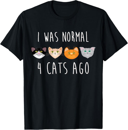 I Was Normal 4 Cats Ago (funny cat shirt) T-Shirt - T-Shirt | Black