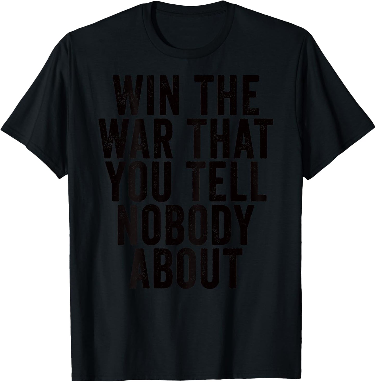 Win The War That You Tell Nobody About Workout Gym (ON BACK) T-Shirt - T-Shirt | Black