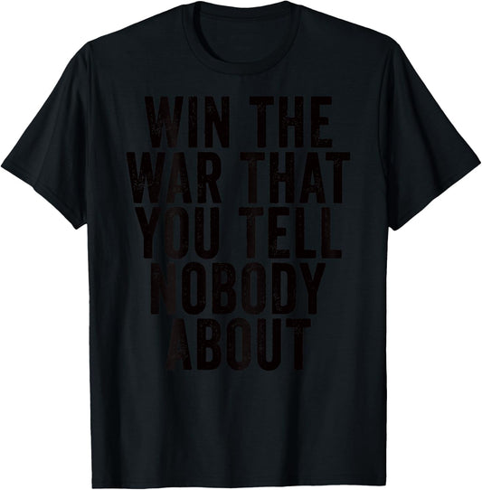 Win The War That You Tell Nobody About Workout Gym (ON BACK) T-Shirt - T-Shirt | Black