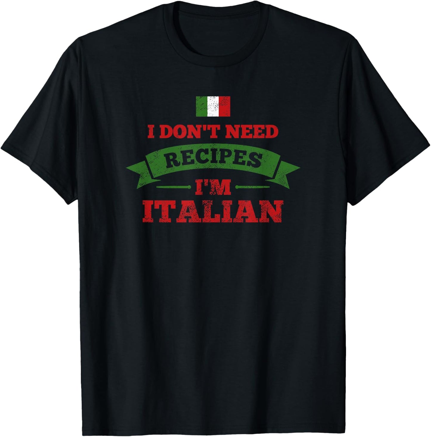 I Don't Need Recipes I'm Italian Funny Cooking Gift T-Shirt - T-Shirt | Black
