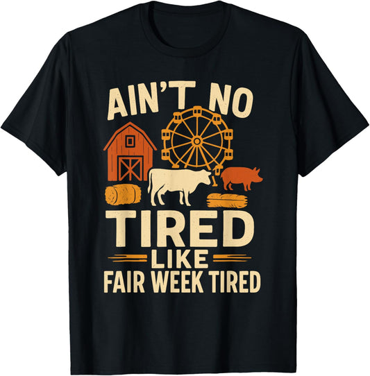 Ain't No Tired Like Fair Week Tired Funny Quote T-Shirt - T-Shirt | Black