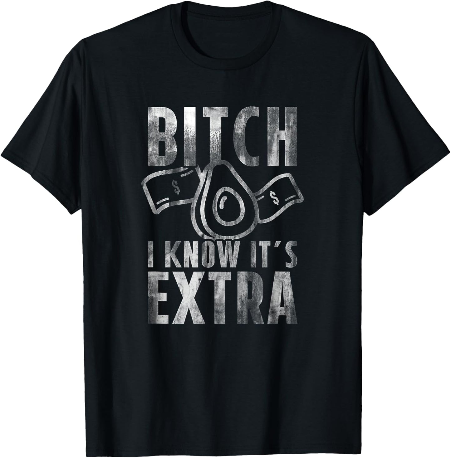 Bitch I know Guac is Extra Guacamole Shirt Men Women T-Shirt - T-Shirt | Black