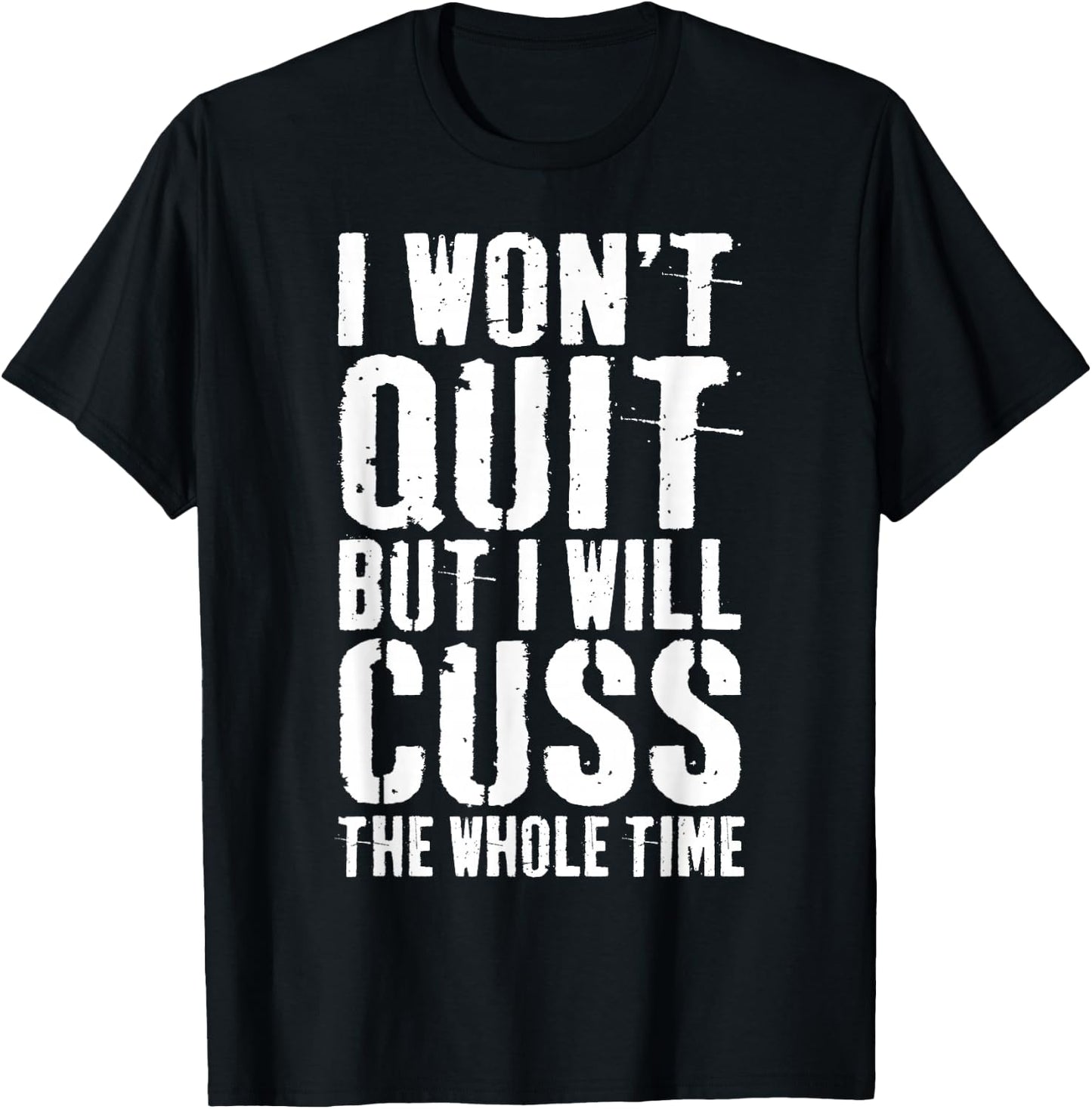 I Won't Quit But I Will Cuss The Whole Time Gym T-Shirt - T-Shirt | Black