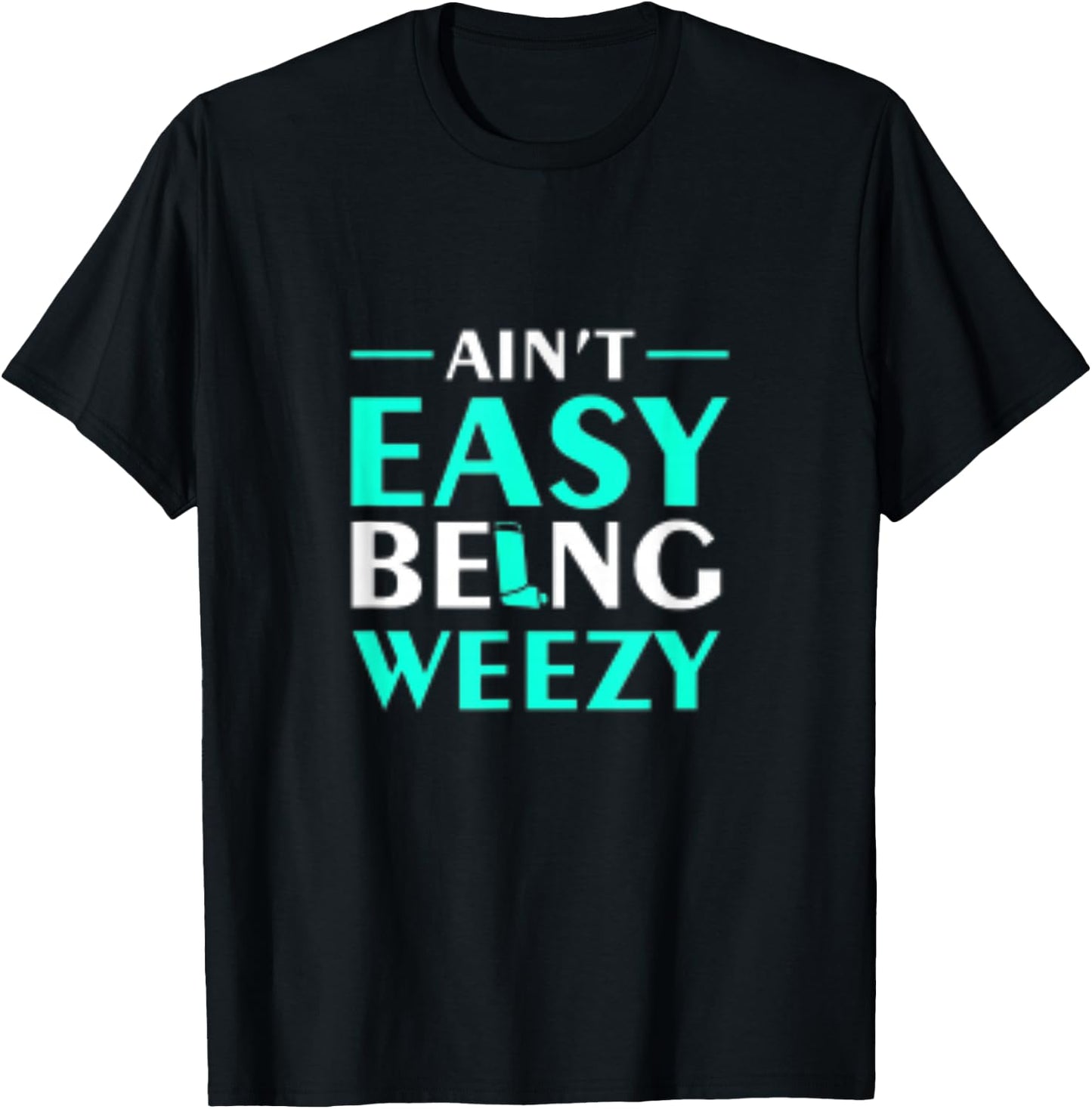 Aint Easy Being Weezy T-Shirt - T-Shirt | Black