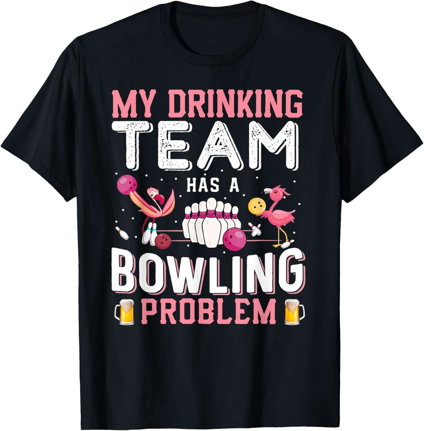 My Drinking Team Has A Bowling Problem - Flamingo Bowling T-Shirt - T-Shirt | Black