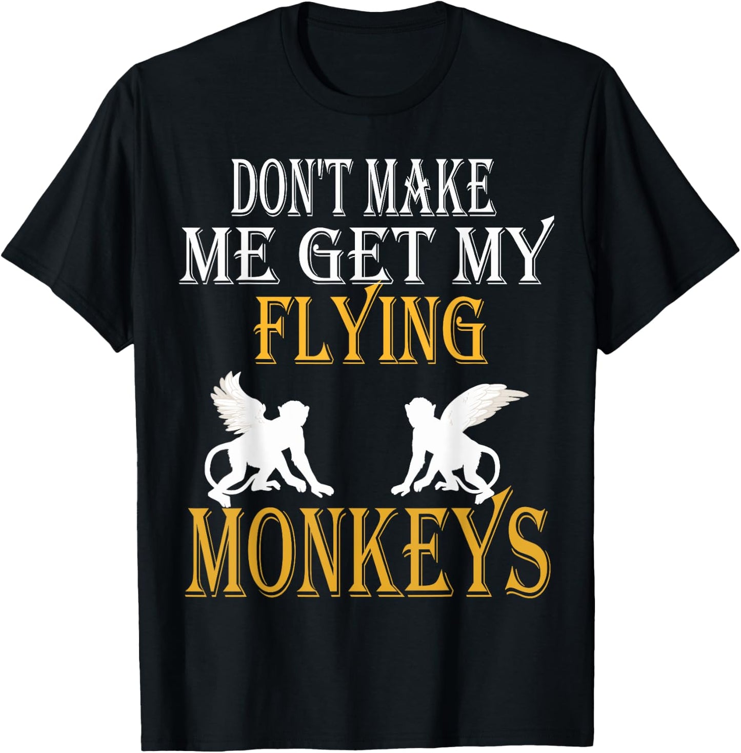 Flying Monkeys Shirt Don't Make Me Get My Flying Monkeys T-Shirt - T-Shirt | Black