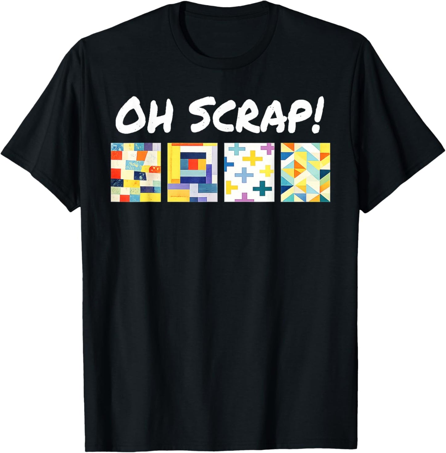 Oh Scrap Funny Scrap Quilting Lover Patchwork Art T-Shirt - T-Shirt | Black