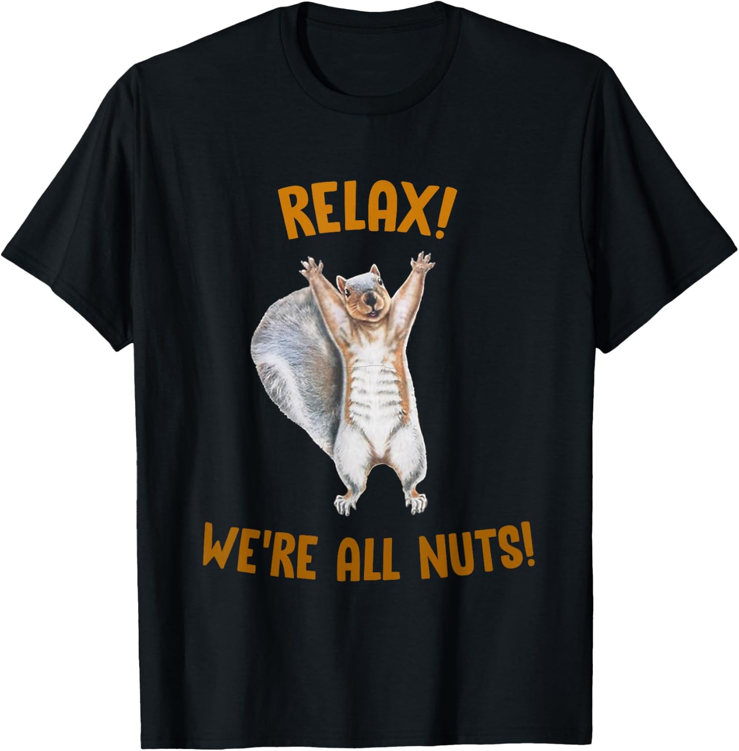 Relax! We're All Nuts! Funny Squirrel T-Shirt - T-Shirt | Black