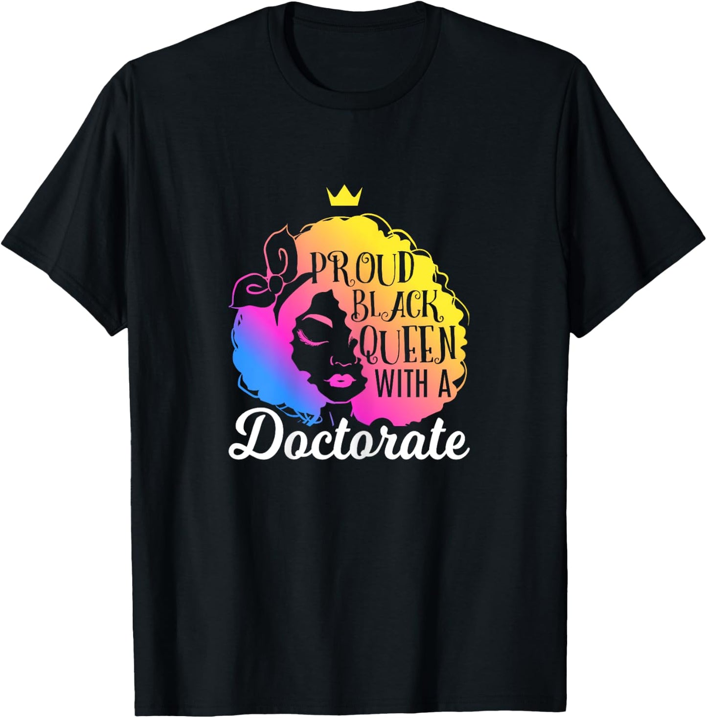 Proud Black Queen Ph.D. Doctorate Degree Quote T-Shirt - T-Shirt | Black