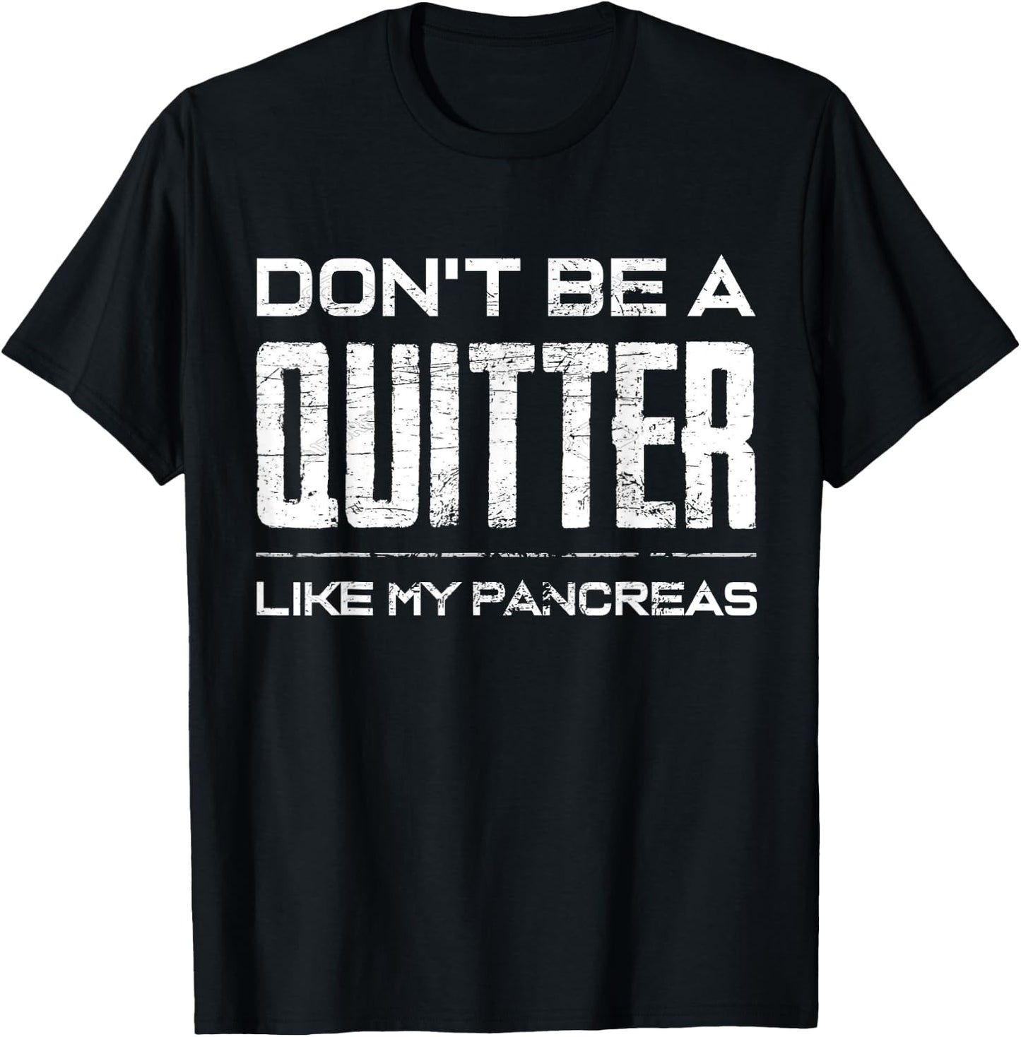Don't be a Quitter Like my Pancreas Diabetic Support Shirt T-Shirt - T-Shirt | Black