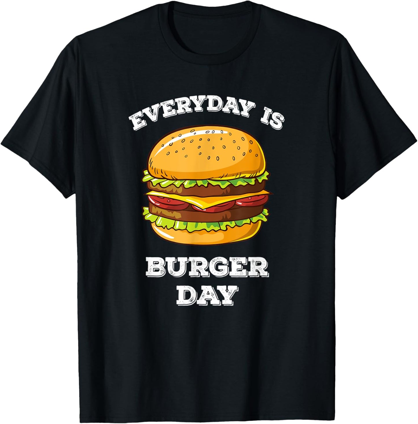 Everyday Is Burger Day Funny Men Women Meat BBQ Food T-Shirt - T-Shirt | Black