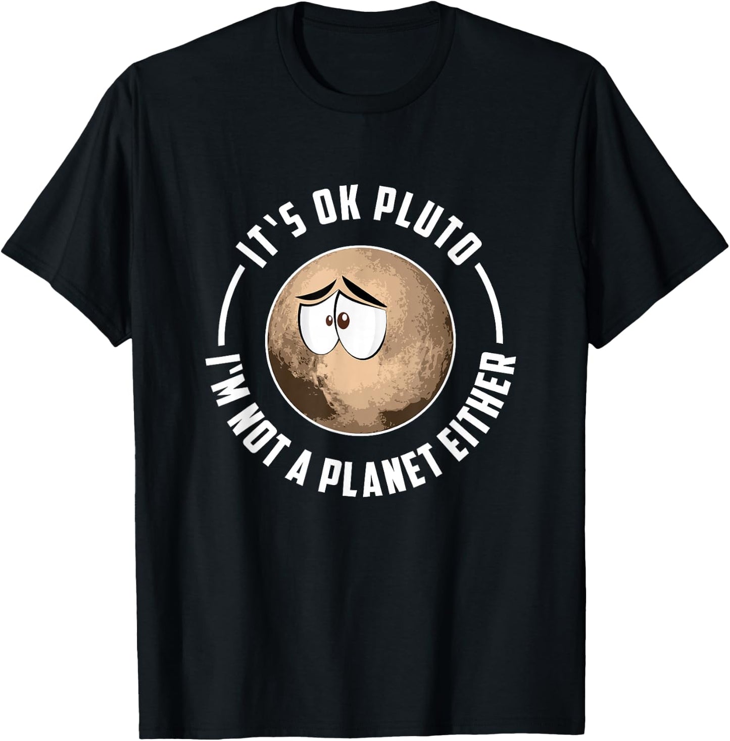 It's Ok Pluto I'm Not A Planet Either - Astronomy T-Shirt - T-Shirt | Black