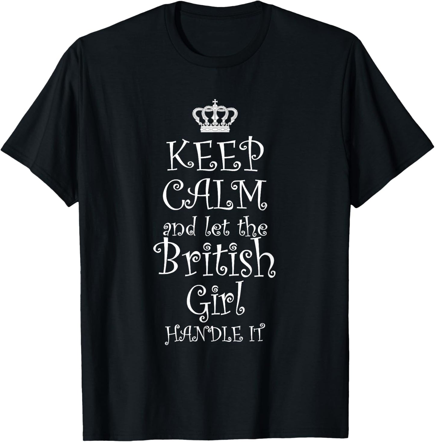 Keep Calm and let The British Girl Handle It | Gift T-Shirt - T-Shirt | Black