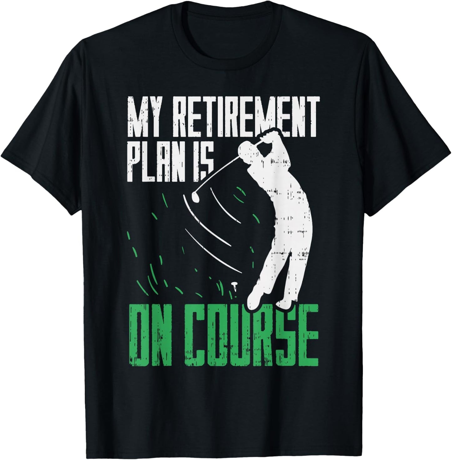 Retirement Plan On Course Golf Funny Retired Golfer Dad Gift T-Shirt - T-Shirt | Black