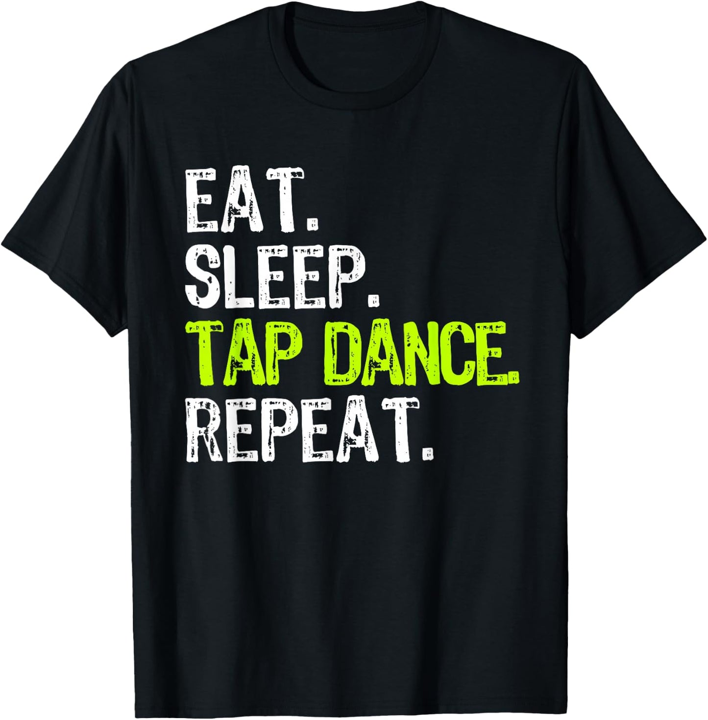 Eat Sleep Tap Dance Repeat Dancing Dancer Funny T-Shirt - T-Shirt | Black