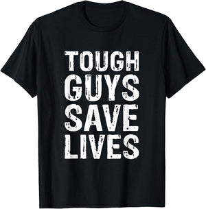 Tough Guys Save Lives Cool Lifesaver T-Shirt - T-Shirt | Black