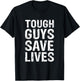 Tough Guys Save Lives Cool Lifesaver T-Shirt - T-Shirt | Black