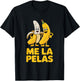 Funny Me La Pelas Banana Characters Humorous T-Shirt - T-Shirt | Black