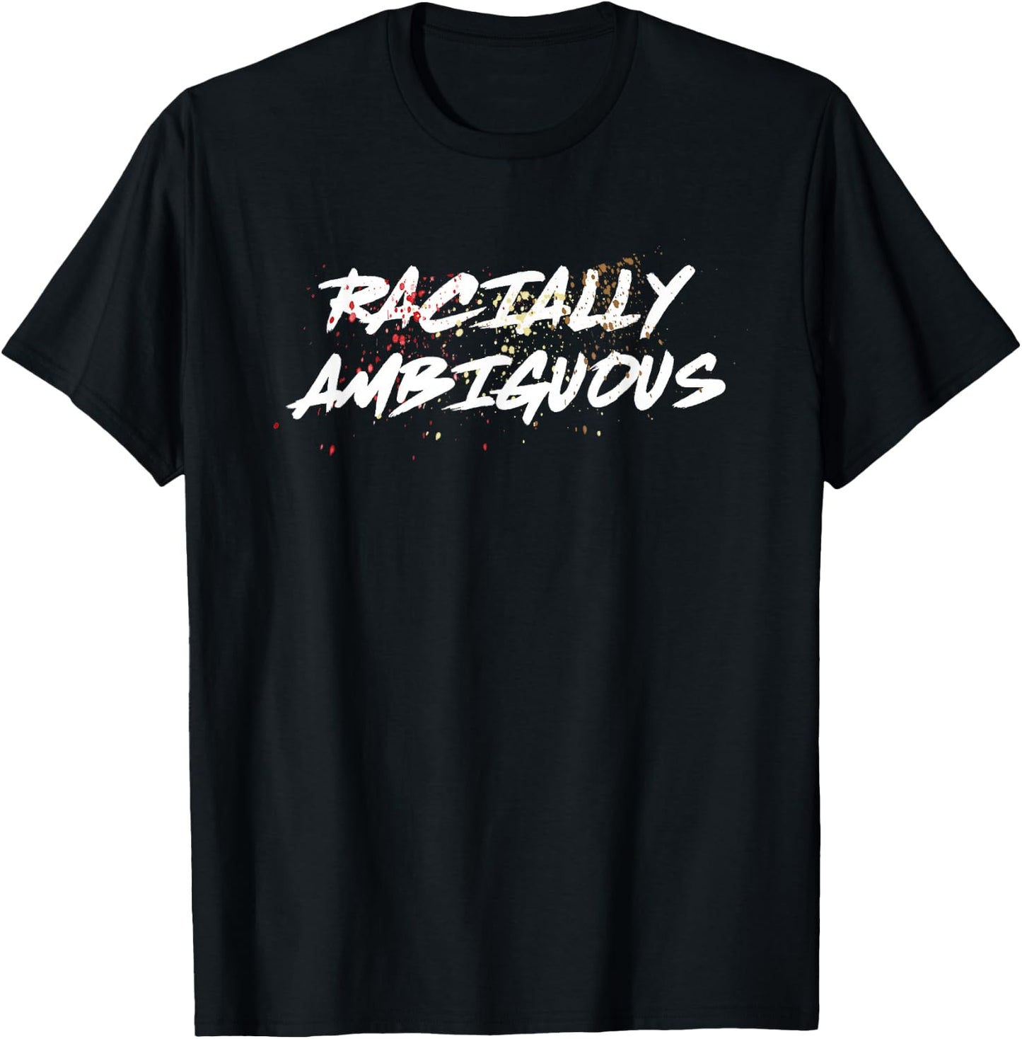 RACIALLY AMBIGUOUS SHIRT | For People Of Mixed Race T-Shirt - T-Shirt | Black