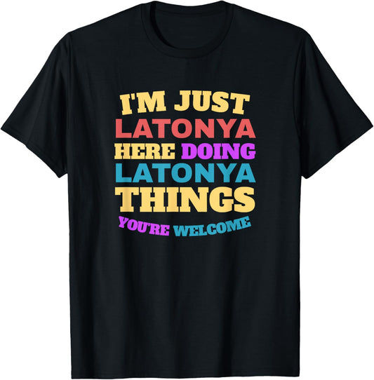 I'm Just Latonya Doing Latonya Things You're Welcome T-Shirt - T-Shirt | Black