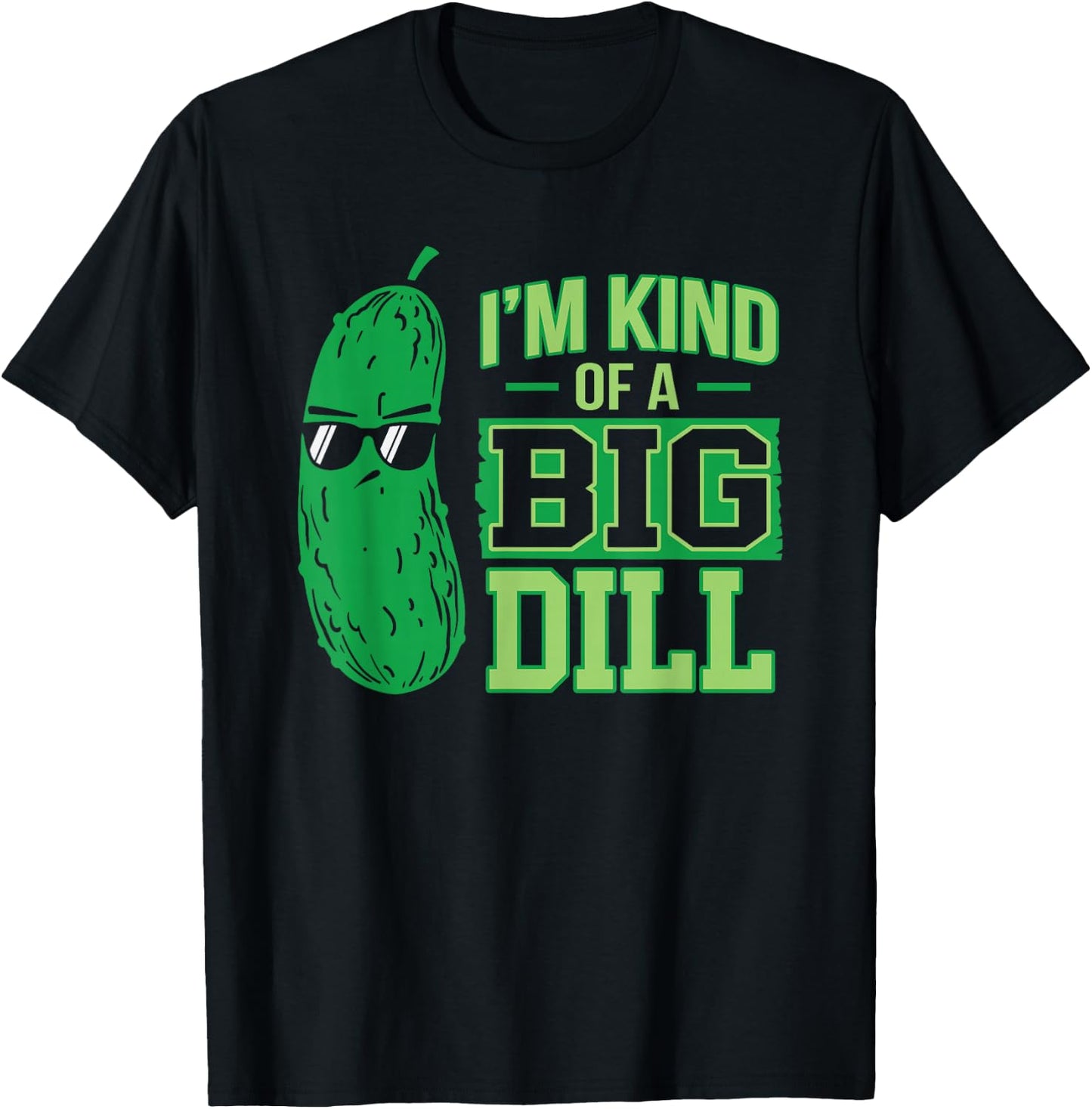 I'm a bit a big dill funny and sweet pickle T-Shirt - T-Shirt | Black