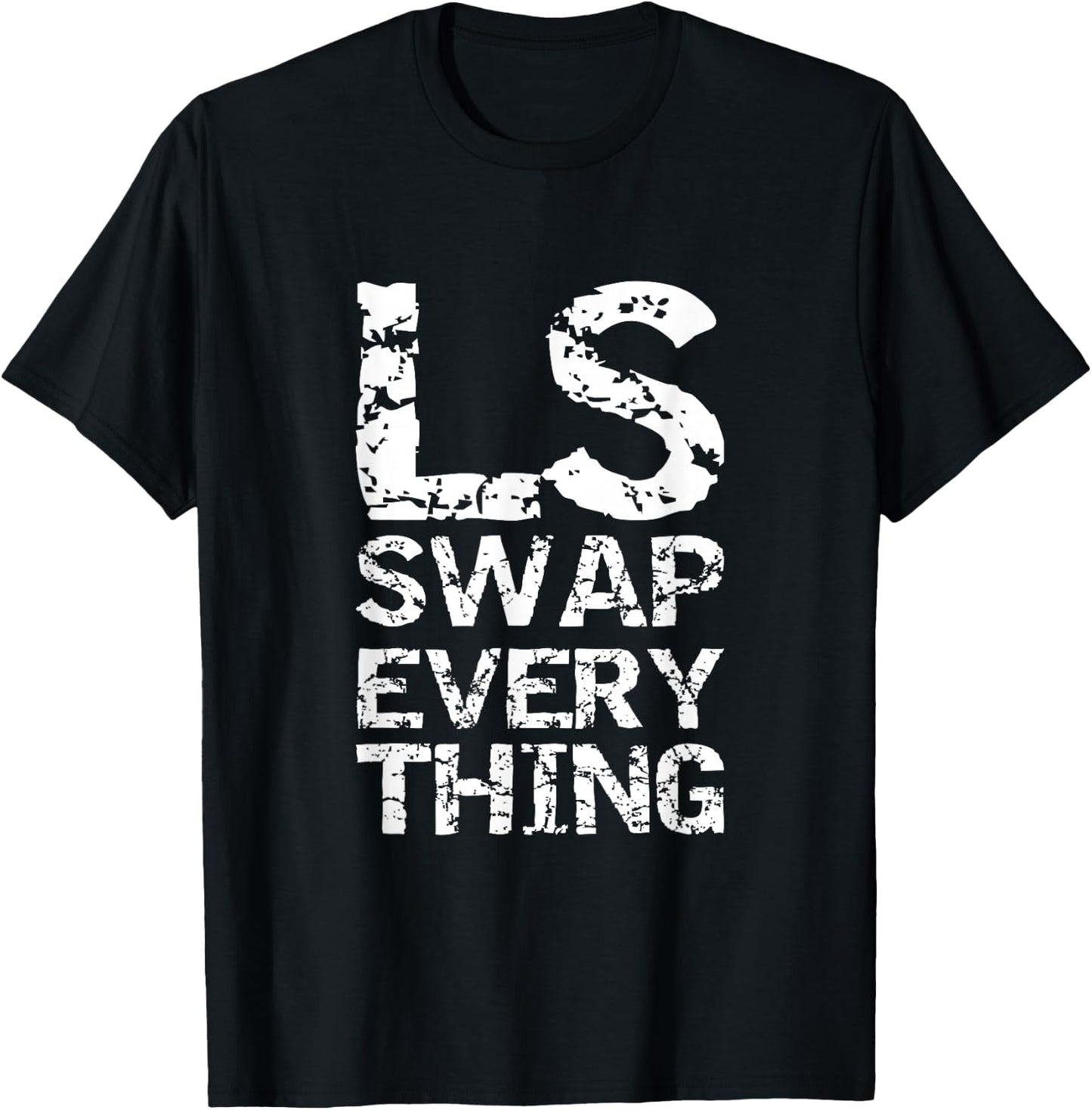 LS Swap Everything T shirt, Car Enthusiast & Mechanic T-Shirt - T-Shirt | Black