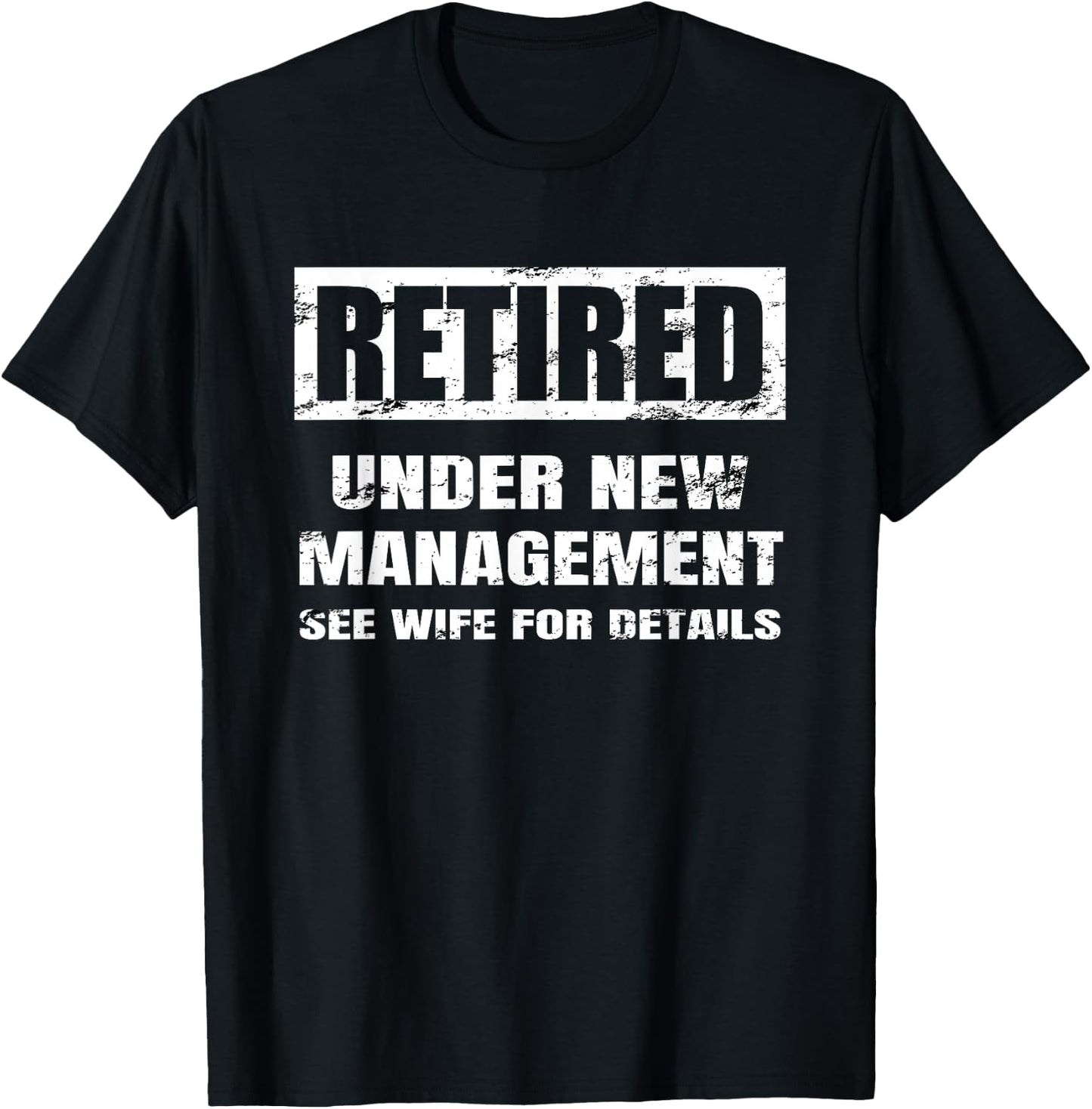 Retired Under New Management T Shirt See Wife for Details T-Shirt - T-Shirt | Black