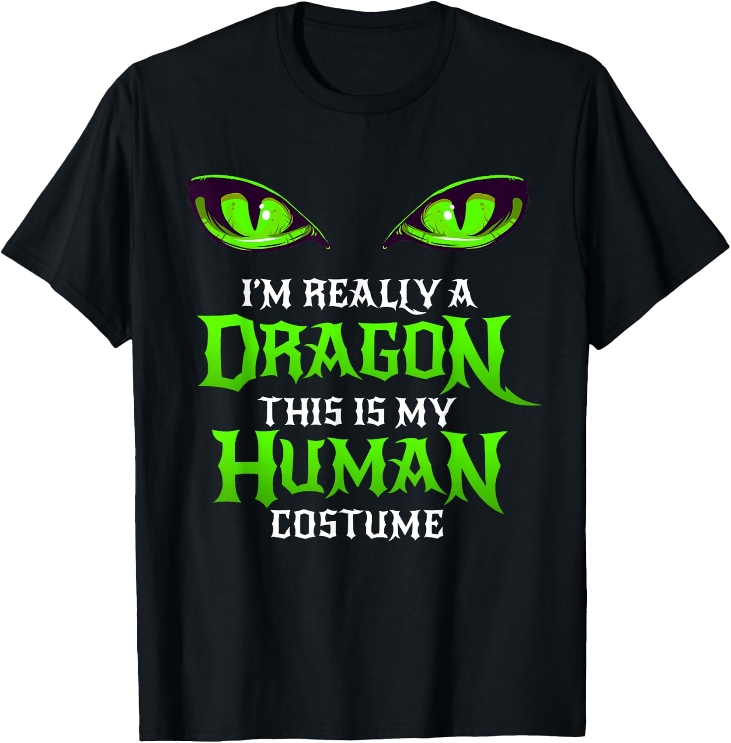Halloween Dragon Costume Not Human Eyes Shirt Green T-Shirt - T-Shirt | Black