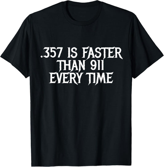 .357 Is Faster Than 911 Every Time Safety Defense Gun Shirt T-Shirt - T-Shirt | Black
