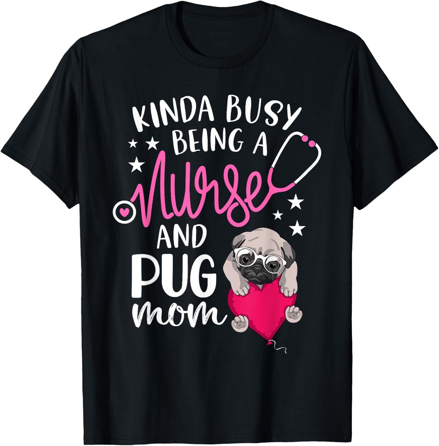 Kinda Busy Being A Nurse And A Pug Mom RN Nurse Mothers Day T-Shirt - T-Shirt | Black