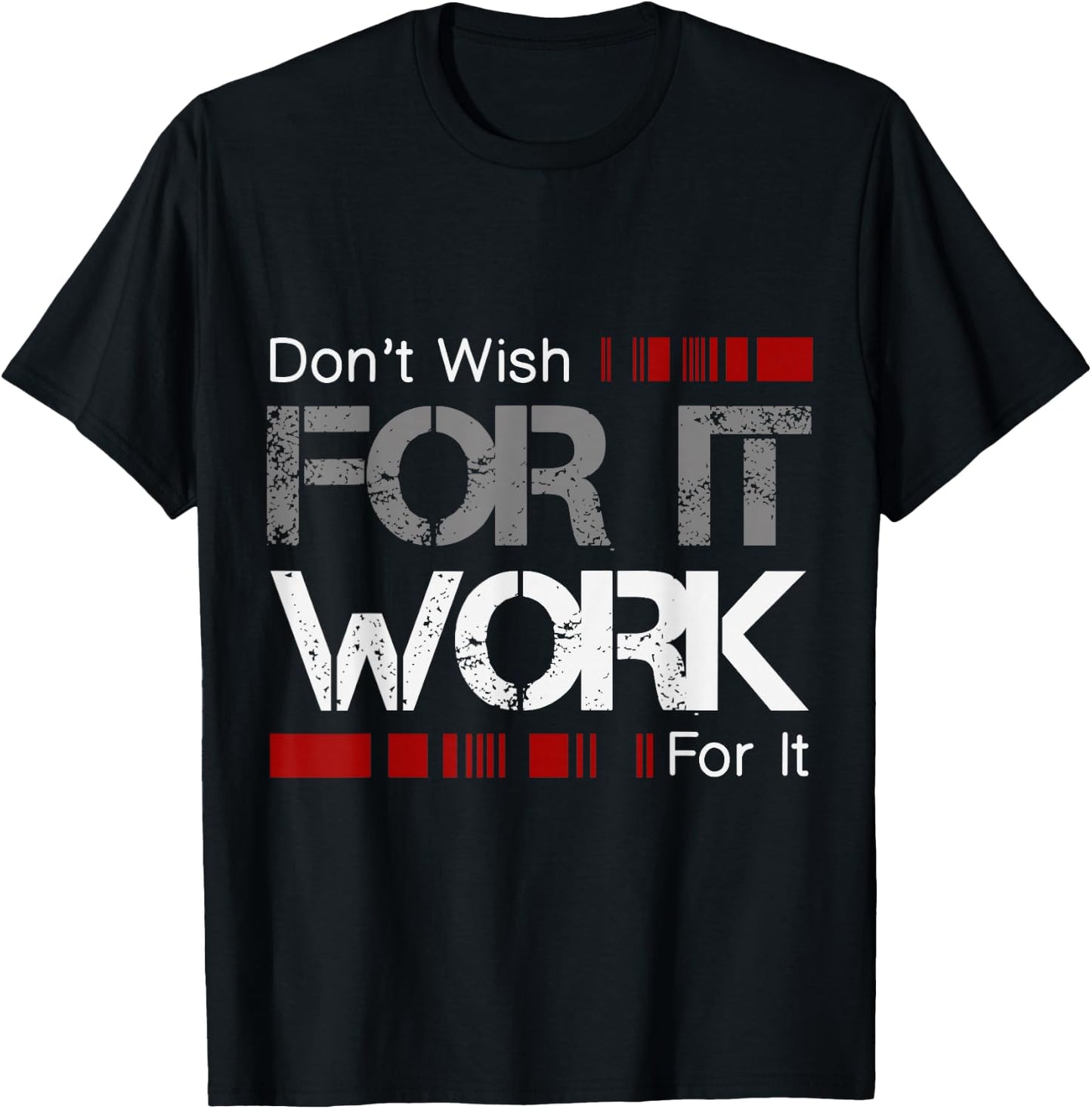 Don't Wish Work For It Great To Inspire Motivate T-Shirt - T-Shirt | Black