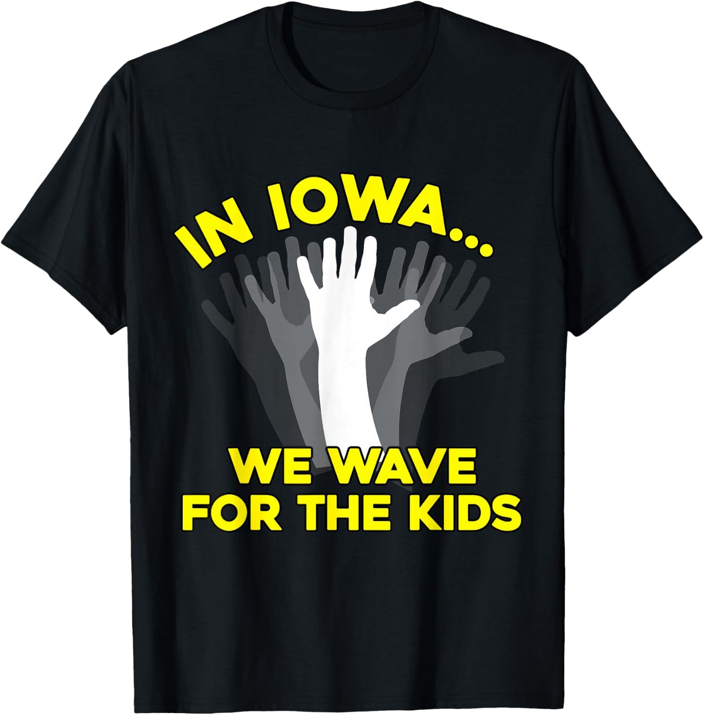 In Iowa, We Wave for the Kids (iowa shirt) T-Shirt - T-Shirt | Black