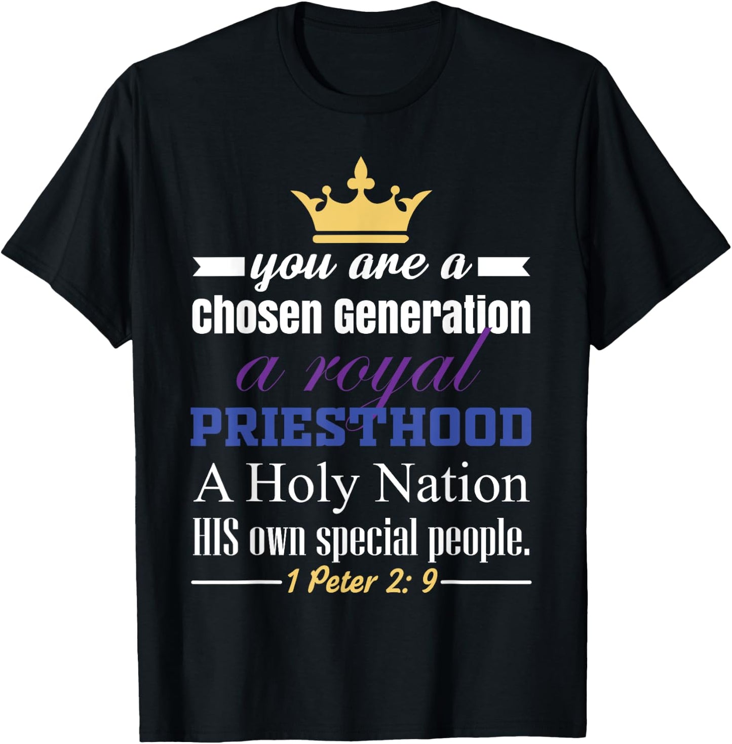 You are a Chosen Generation, a Royal Priesthood T-Shirt - T-Shirt | Black