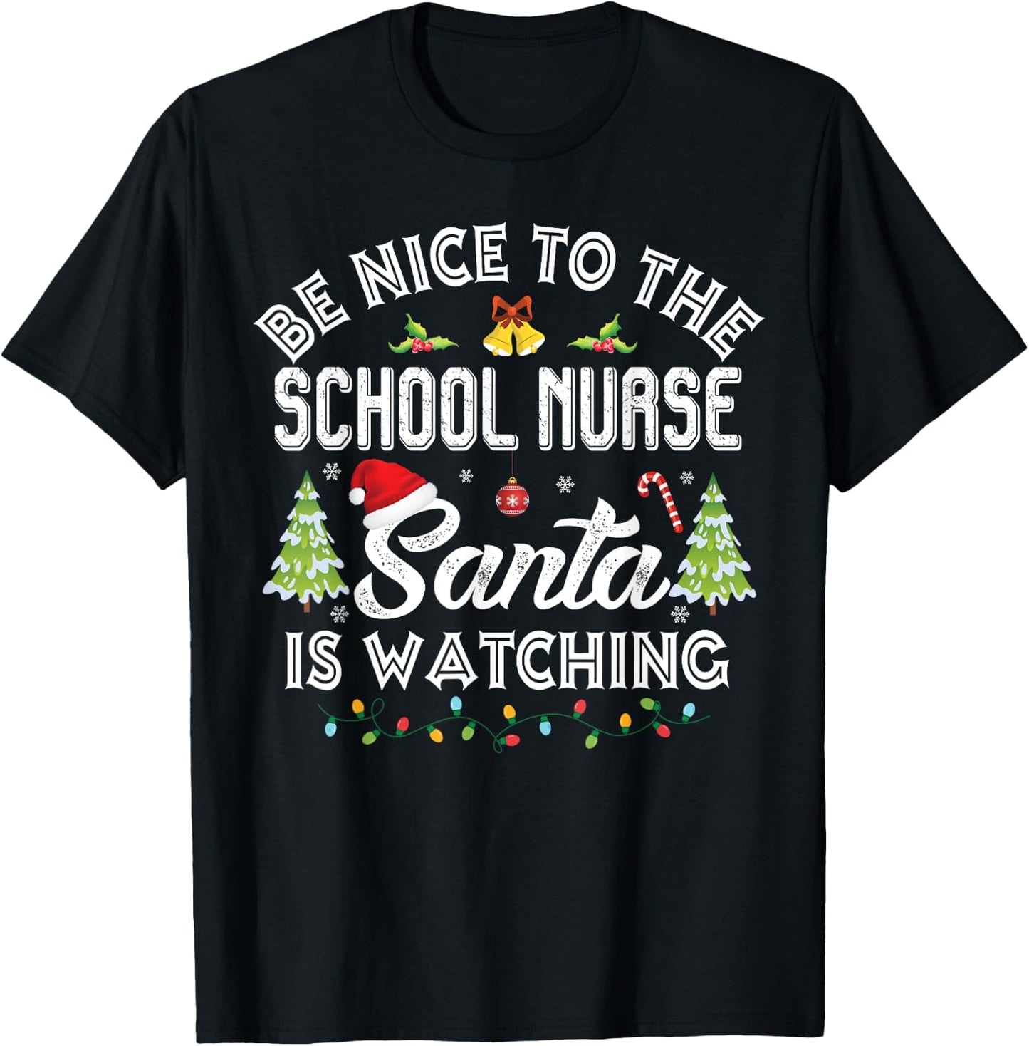 Be Nice To The School Nurse Santa Is Watching Christmas T-Shirt - T-Shirt | Black