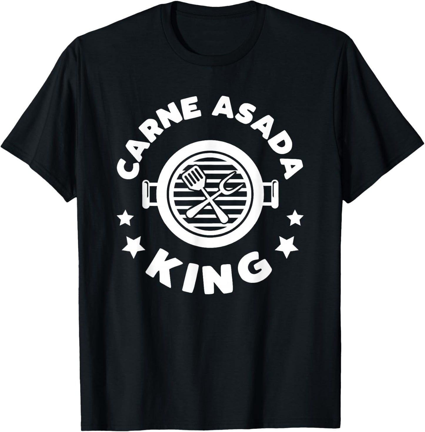 Carne Asada King: A Funny Gift a Chicano Dad T-Shirt - T-Shirt | Black