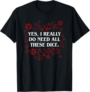 I Really Do Need All These Polyhedral Dice Set D20 T-Shirt - T-Shirt | Black
